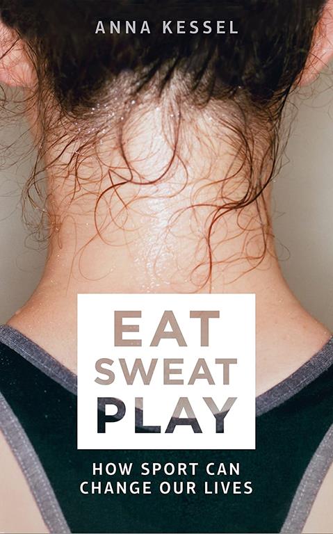 Eat Sweat Play: How Sport can Change our Lives