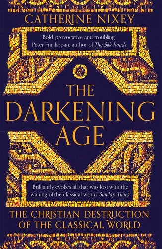 The darkening age : the Christian destruction of the Classical world