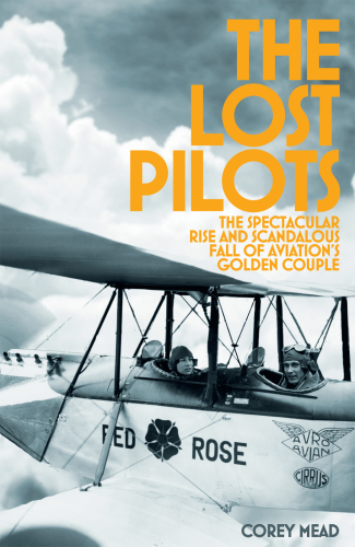 The lost pilots : the spectacular rise and scandalous fall of aviation's golden couple