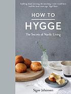 How to hygge : the secrets of Nordic living