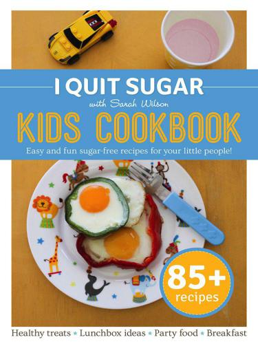 I Quit Sugar Kids Cookbook