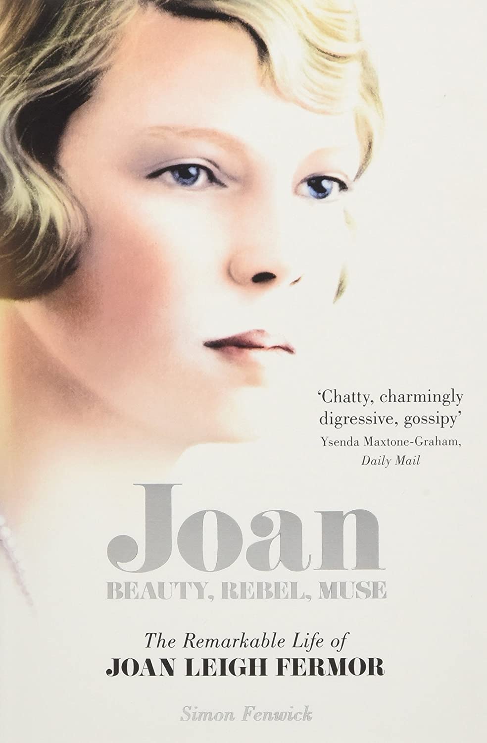 Joan: Beauty, Rebel, Muse: The Remarkable Life of Joan Leigh Fermor