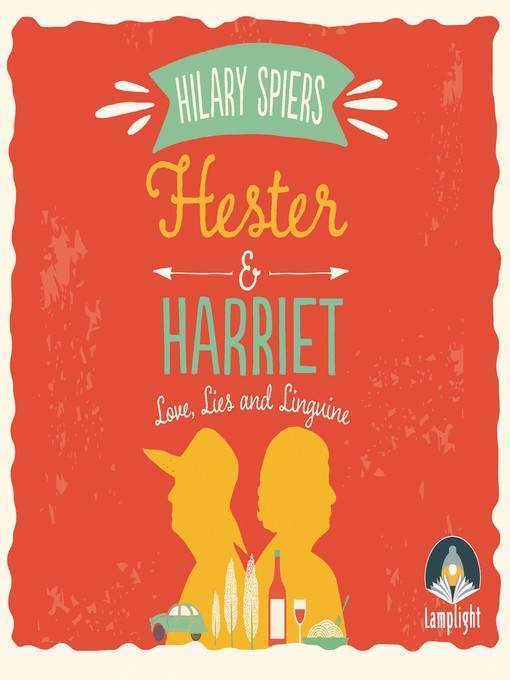 Hester and Harriet--Love, Lies and Linguine