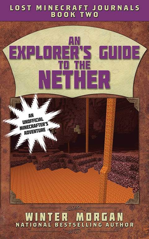 An Explorer's Guide to the Nether: Lost Minecraft Journals, Book Two (Lost Minecraft Journals Series)