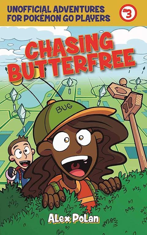 Chasing Butterfree: Unofficial Adventures for Pok&eacute;mon GO Players, Book Three (Unofficial Adventures for Pokemon GO Pla)