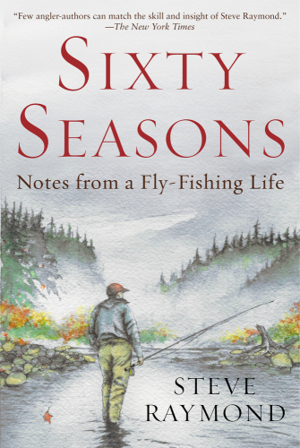 A Fly Fisher's Sixty Seasons