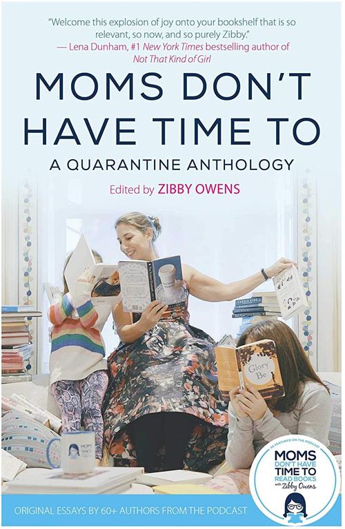 Moms Don't Have Time To: A Quarantine Anthology