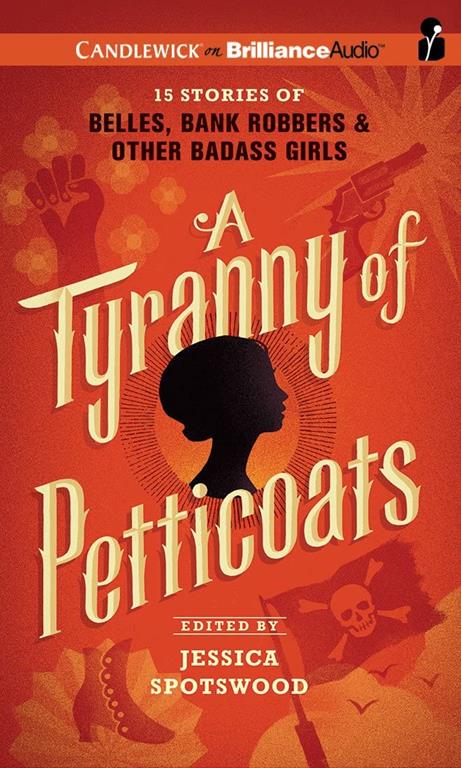 A Tyranny of Petticoats: 15 Stories of Belles, Bank Robbers &amp; Other Badass Girls