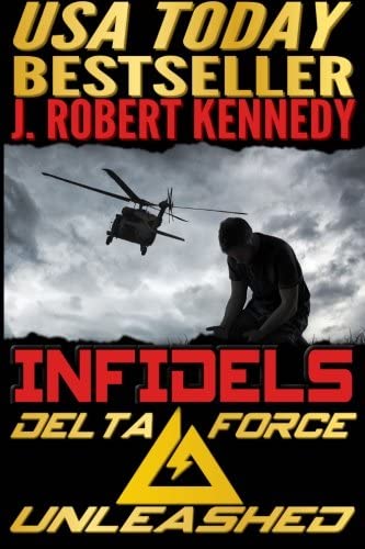 Infidels: A Delta Force Unleashed Thriller Book #2 (Delta Force Unleashed Thrillers) (Volume 2)