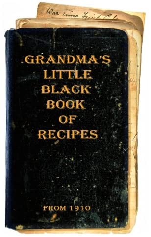 Grandma's Little Black Book of Recipes - From 1910 (Book 1)