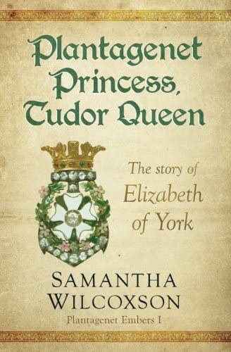 Plantagenet Princess, Tudor Queen: The Story of Elizabeth of York (Plantagenet Embers #1)