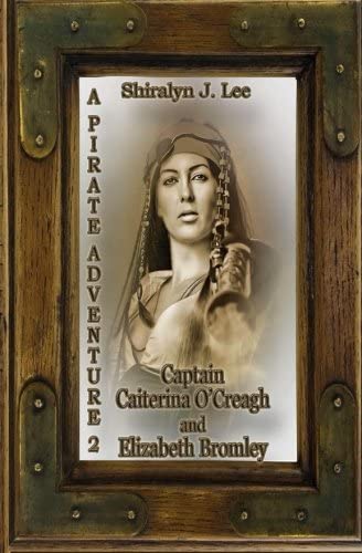 Captain Caiterina O'Creagh and Elizabeth Bromley: A Pirate Adventure 2