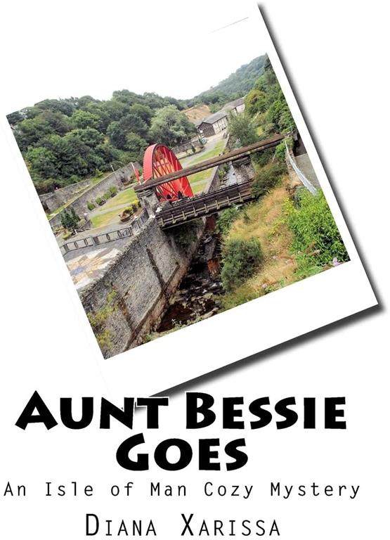 Aunt Bessie Goes (An Isle of Man Cozy Mystery) (Volume 7)