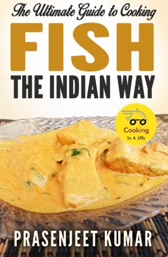 The Ultimate Guide to Cooking Fish the Indian Way