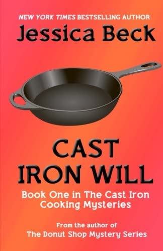 Cast Iron Will (The Cast Iron Cooking Mysteries) (Volume 1)