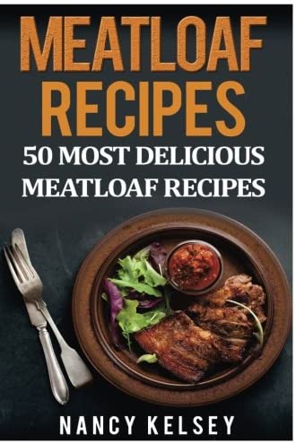 Meatloaf Recipes: Top 50 Most Delicious Meatloaf Recipes