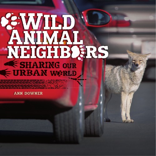 Wild animal neighbors : sharing our urban world