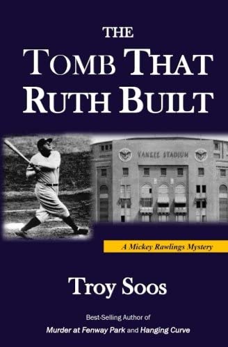 The Tomb That Ruth Built: A Mickey Rawlings Mystery (Mickey Rawlings Baseball Mysteries) (Volume 7)