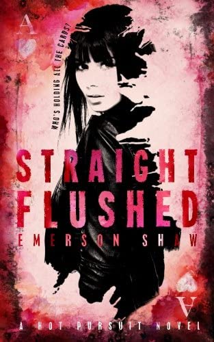 Straight Flushed (A Hot Pursuit Novel) (Volume 1)