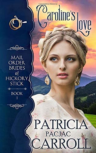 Caroline's Love: Historical Western Romance (Mail Order Brides of Hickory Stick) (Volume 1)