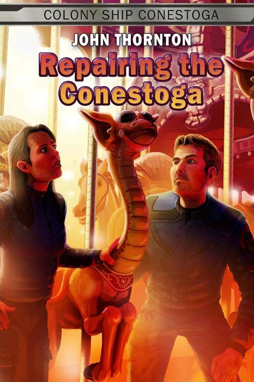 Repairing the Conestoga (Colony Ship Conestoga) (Volume 3)