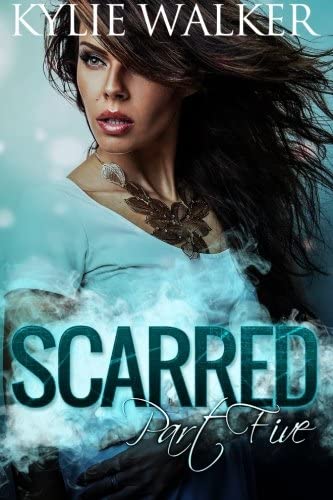 Scarred - Book 5: (The Scarred Series - Part 5 (Volume 5)