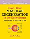 How I Beat Macular Degeneration in the Early Stages and How You Can, Too!