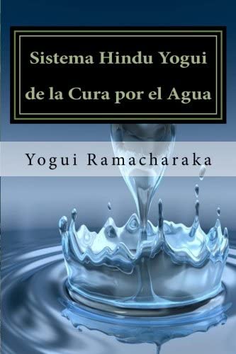 Sistema Hindu Yogui de la Cura por el Agua (Spanish Edition)