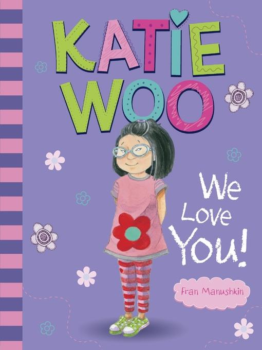 Katie Woo, We Love You!