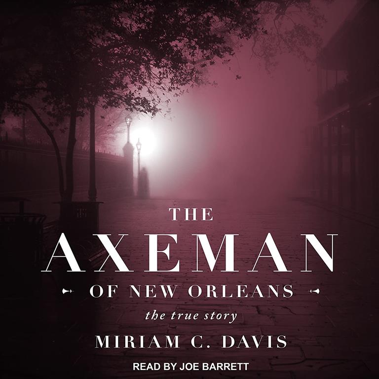 The Axeman of New Orleans: The True Story