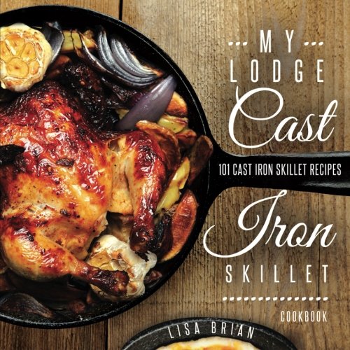 My Lodge Cast Iron Skillet Cookbook