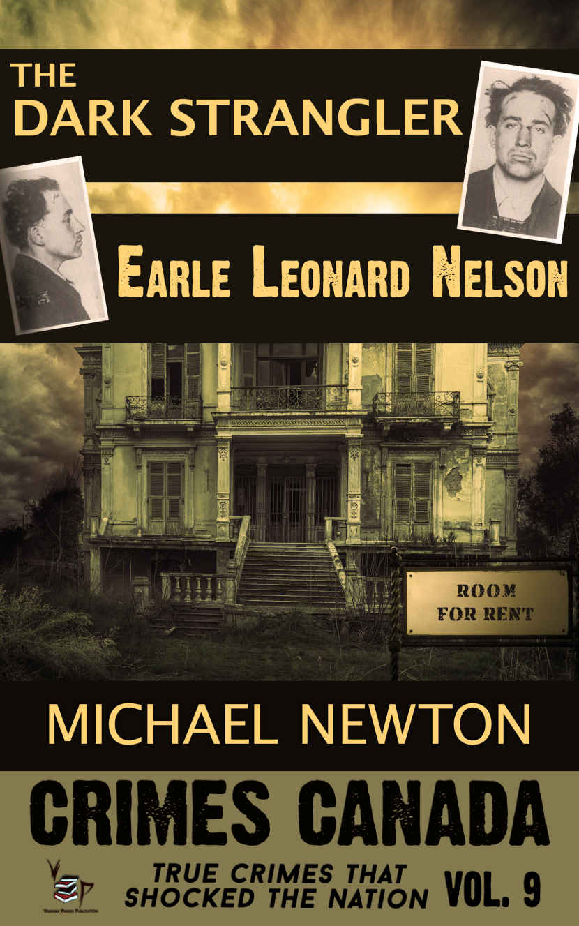 The Dark Strangler: Earle Leonard Nelson (Crimes Canada: True Crimes That Shocked The Nation) (Volume 9)