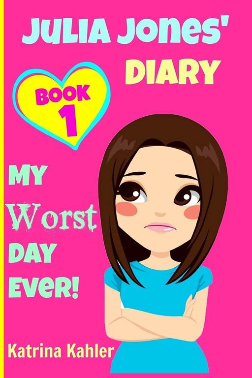 JULIA JONES - My Worst Day Ever! - Book 1: Diary Book for Girls aged 9 - 12 (Volume 1)