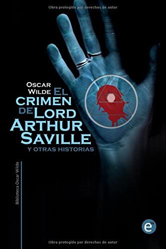 El crimen de Lord Arthur Saville y otras historias (Biblioteca Oscar Wilde) (Spanish Edition)