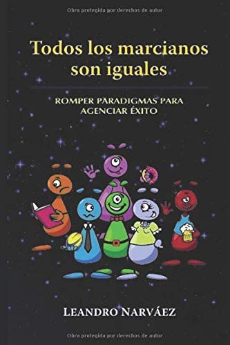 Todos los Marcianos son Iguales: Romper Paradigmas para Agenciar &Eacute;xito (Spanish Edition)