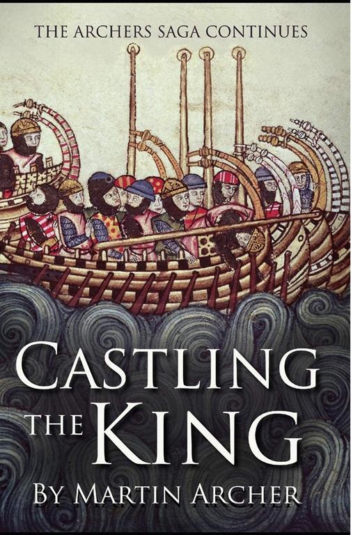 Castling The King: Action and Adventure - a medieval saga set in feudal England about an Englishman who rose in the years of turmoil leading up to the Magna Carta. (The Company of Archers)