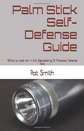 Palm Stick Self-Defense Guide: What to Look for in this Devastating &amp; Practical Defense Tool