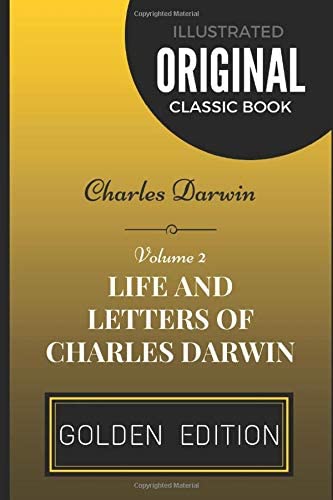 Life and Letters of Charles Darwin - Volume 2: By Charles Darwin - Illustrated