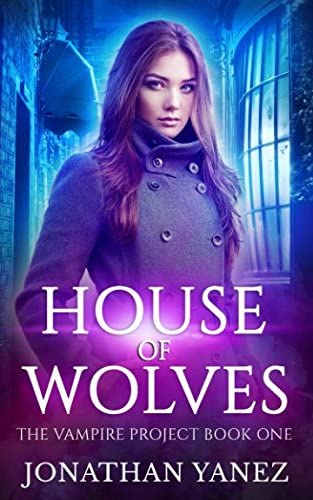 House of Wolves: (A Paranormal Urban Fantasy) (The Vampire Project)