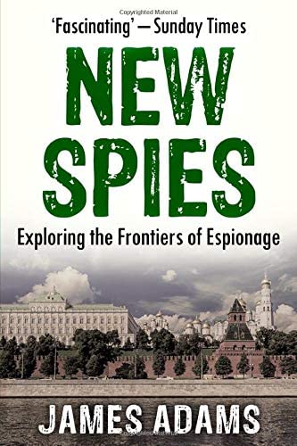 The New Spies: Exploring the Frontiers of Espionage