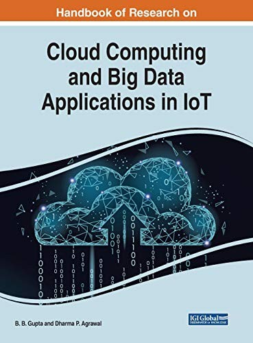 Handbook of Research on Cloud Computing and Big Data Applications in Iot