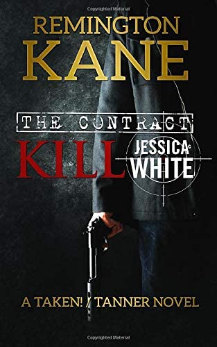 The Contract: Kill Jessica White (A TAKEN!/TANNER Novel)