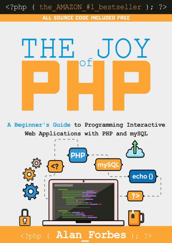 The Joy of PHP: A Beginner's Guide to Programming Interactive Web Applications with PHP and mySQL