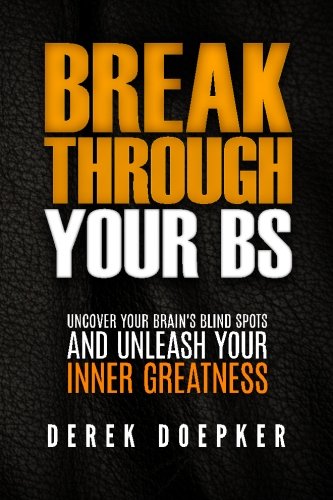 Break Through Your BS: Uncover Your Brain's Blind Spots and Unleash Your Inner Greatness