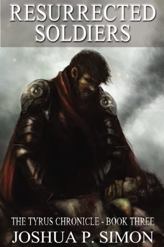 Resurrected Soldiers: The Tyrus Chronicle - Book Three (Volume 3)