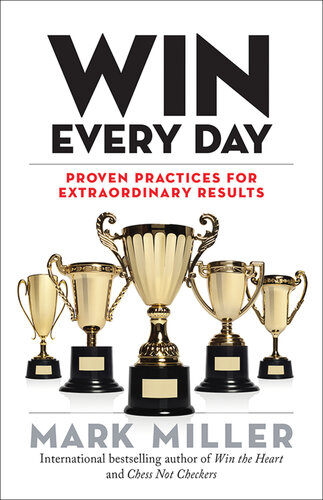 WIN EVERY DAY : proven practices for extraordinary results ; proven practices for extraordinary results.