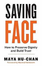 Saving face : how to preserve dignity and build trust