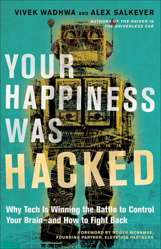 Your Happiness Was Hacked : Why Tech Is Winning the Battle to Control Your Brain--And How to Fight Back.