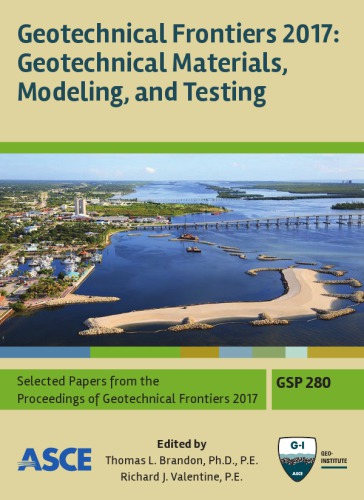 Geotechnical Frontiers 2017. Geotechnical materials, modeling, and testing : selected papers from sessions of Geotechnical Frontiers 2017, March 12-15, 2017, Orlando, Florida