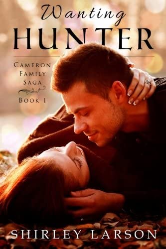 Wanting Hunter: Book 1 in the Cameron Family Saga (Volume 1)